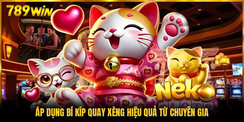 Áp dụng bí kíp quay xèng hiệu quả từ chuyên gia