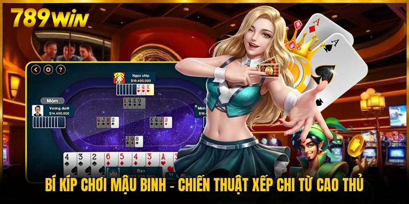 Bí Kíp Chơi Mậu Binh - Chiến Thuật Xếp Chi Từ Cao Thủ