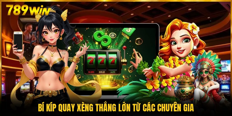 Bí kíp quay xèng thắng lớn từ các chuyên gia