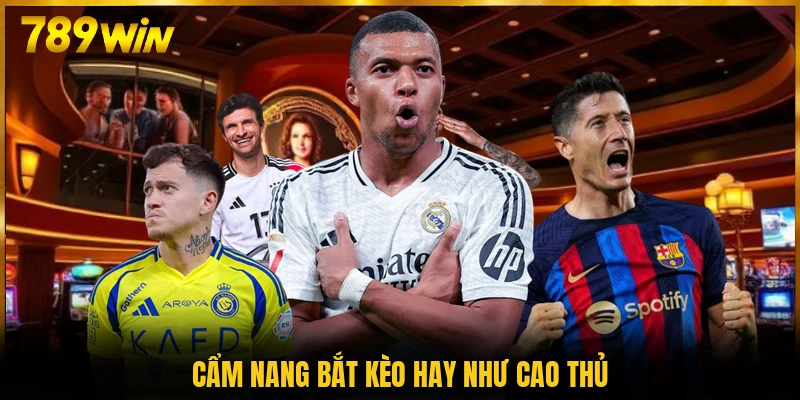 Cẩm nang bắt kèo hay như cao thủ