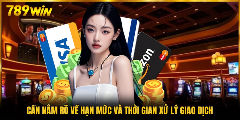 Cần nắm rõ về hạn mức và thời gian xử lý giao dịch