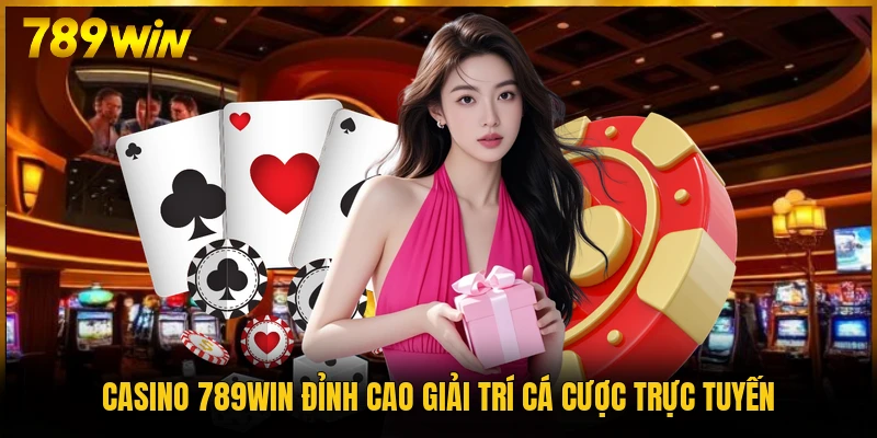 Casino 789WIN không gian giải trí trực tuyến uy tín