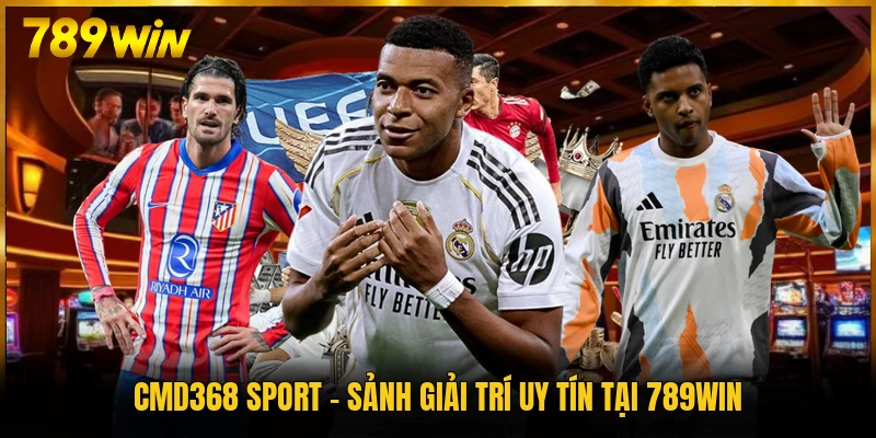 CMD368 Sport - Sảnh Giải Trí Uy Tín Tại 789WIN