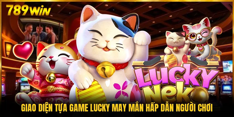 Giao diện tựa game Lucky May Mắn hấp dẫn người chơi
