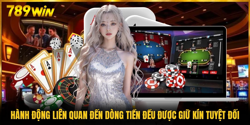 Hành động liên quan đến dòng tiền đều được giữ kín tuyệt đối