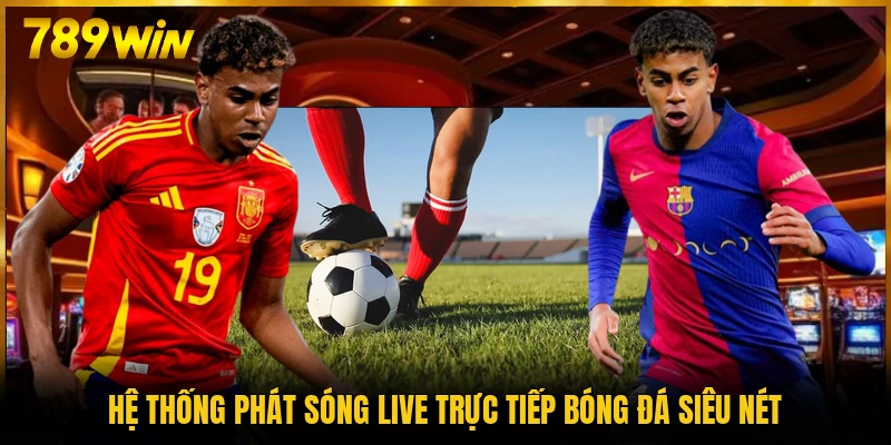 Hệ thống phát sóng live trực tiếp bóng đá siêu nét