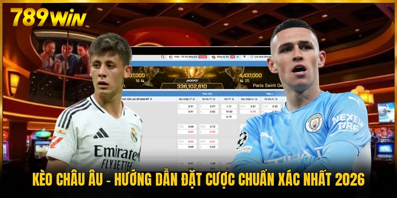 Kèo Châu Âu - Hướng Dẫn Đặt Cược Chuẩn Xác Nhất 2026