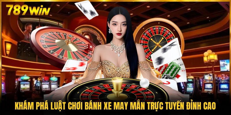 Khám phá luật chơi bánh xe may mắn trực tuyến đỉnh cao