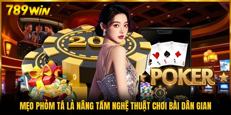 Mẹo Phỏm Tá Lả nâng tầm nghệ thuật chơi bài dân gian