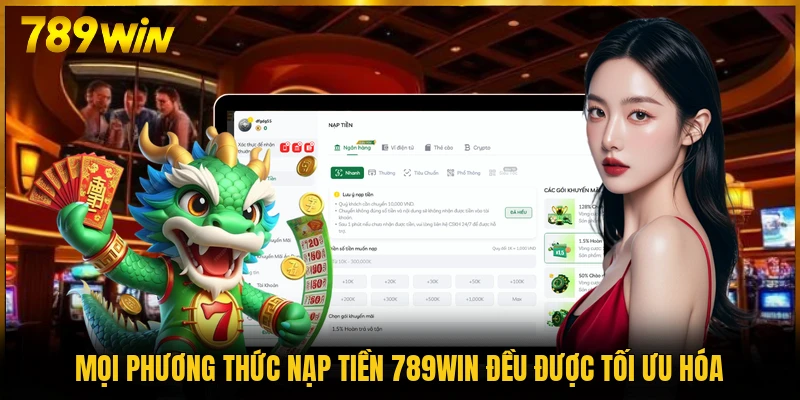 Mọi phương thức nạp tiền 789WIN đều được tối ưu hóa