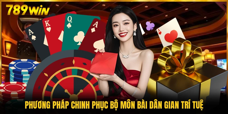 Phương pháp chinh phục bộ môn bài dân gian trí tuệ