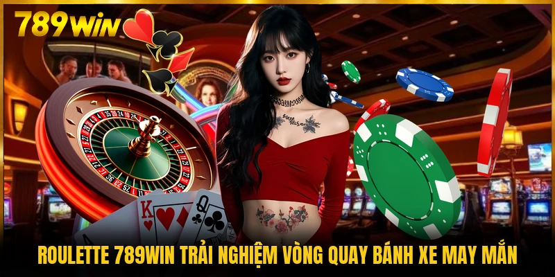 Roulette 789WIN trải nghiệm vòng quay bánh xe may mắn