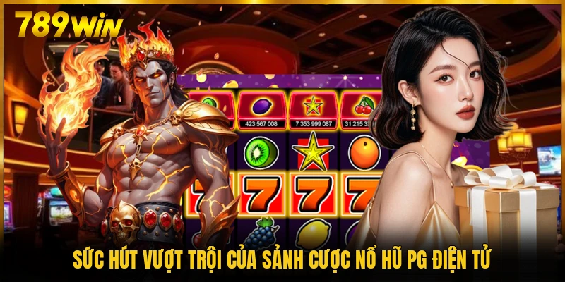 Sức hút vượt trội của sảnh cược nổ hũ PG Điện Tử