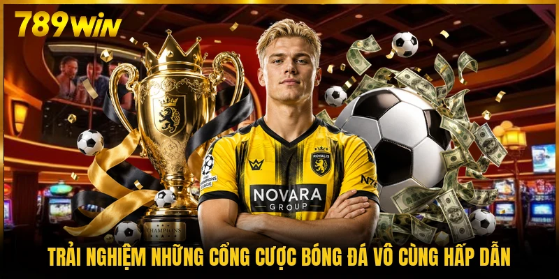 Trải nghiệm những cổng cược bóng đá vô cùng hấp dẫn