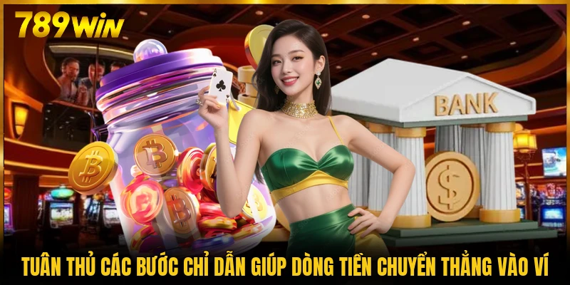 Tuân thủ các bước chỉ dẫn giúp dòng tiền chuyển thẳng vào ví