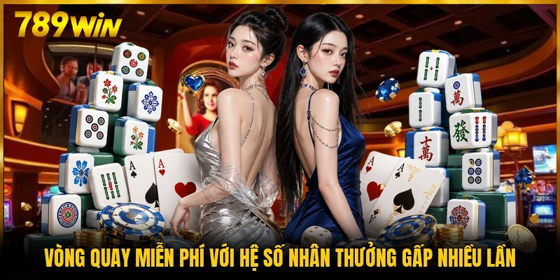 Vòng quay miễn phí với hệ số nhân thưởng gấp nhiều lần